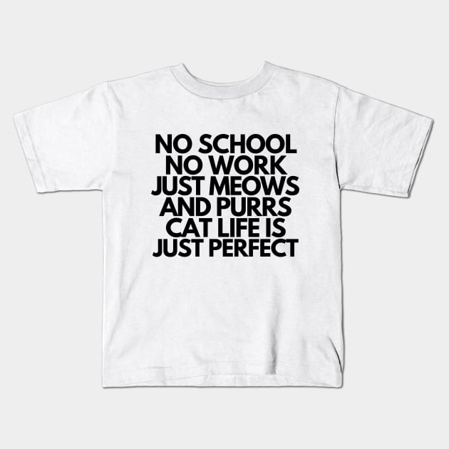 Cat life is just perfect Kids T-Shirt by mksjr